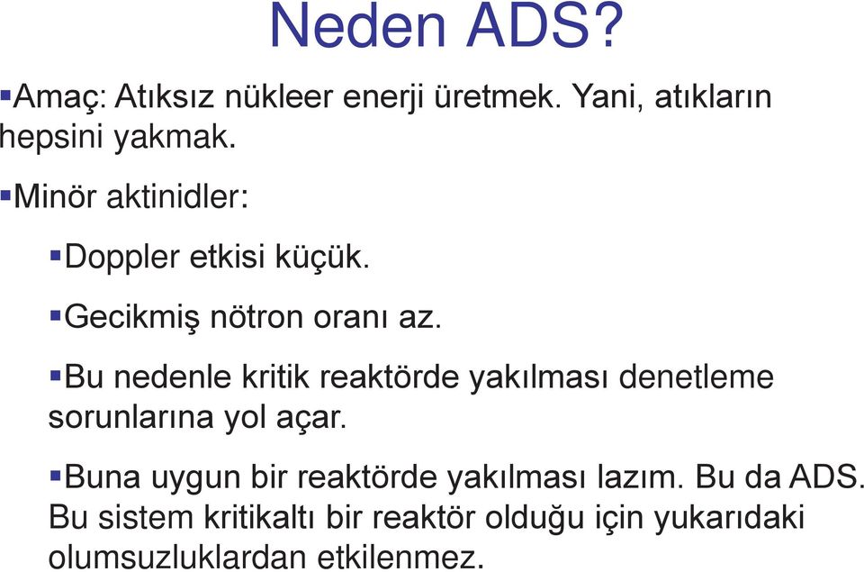 Bu nedenle kritik reaktörde yakılması denetleme sorunlarına yol açar.