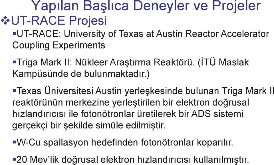 ) Texas Üniversitesi Austin yerleşkesinde bulunan Triga Mark II reaktörünün merkezine yerleştirilen bir elektron doğrusal hızlandırıcısı