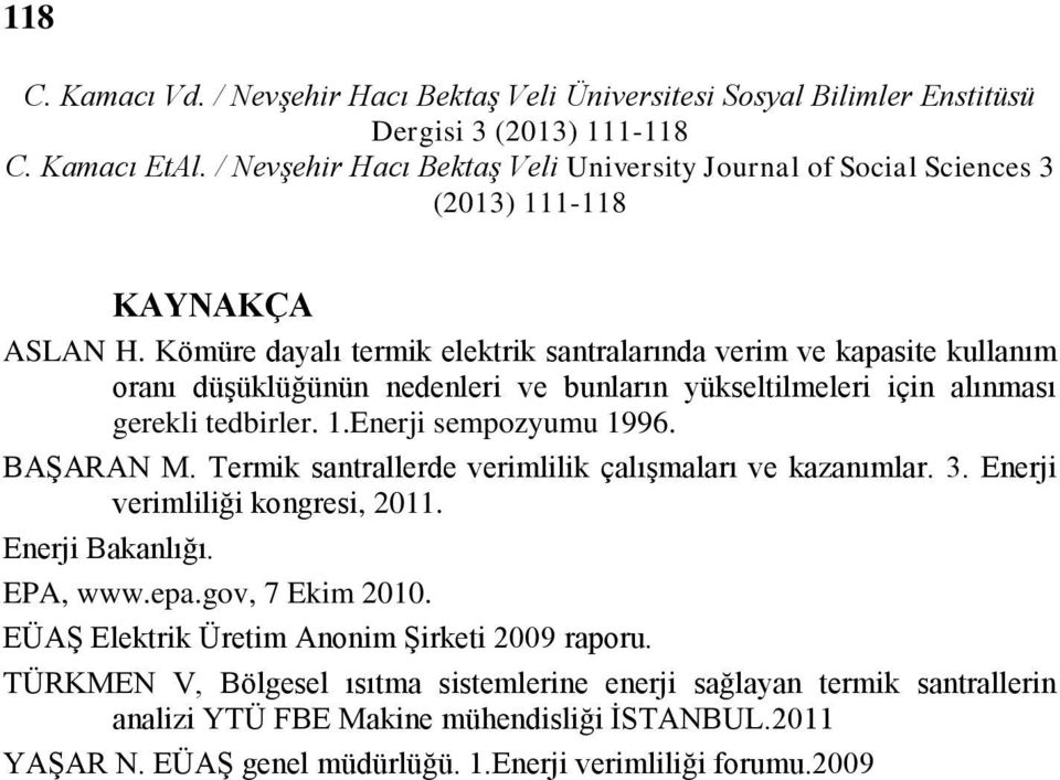 tedbirler. 1.Enerji sempozyumu 1996. BAŞARAN M. Termik santrallerde verimlilik çalışmaları ve kazanımlar. 3. Enerji verimliliği kongresi, 2011.