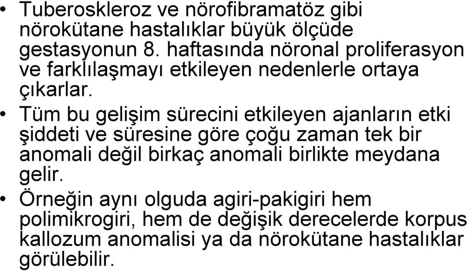 Tüm bu gelişim sürecini etkileyen ajanların etki şiddeti ve süresine göre çoğu zaman tek bir anomali değil birkaç