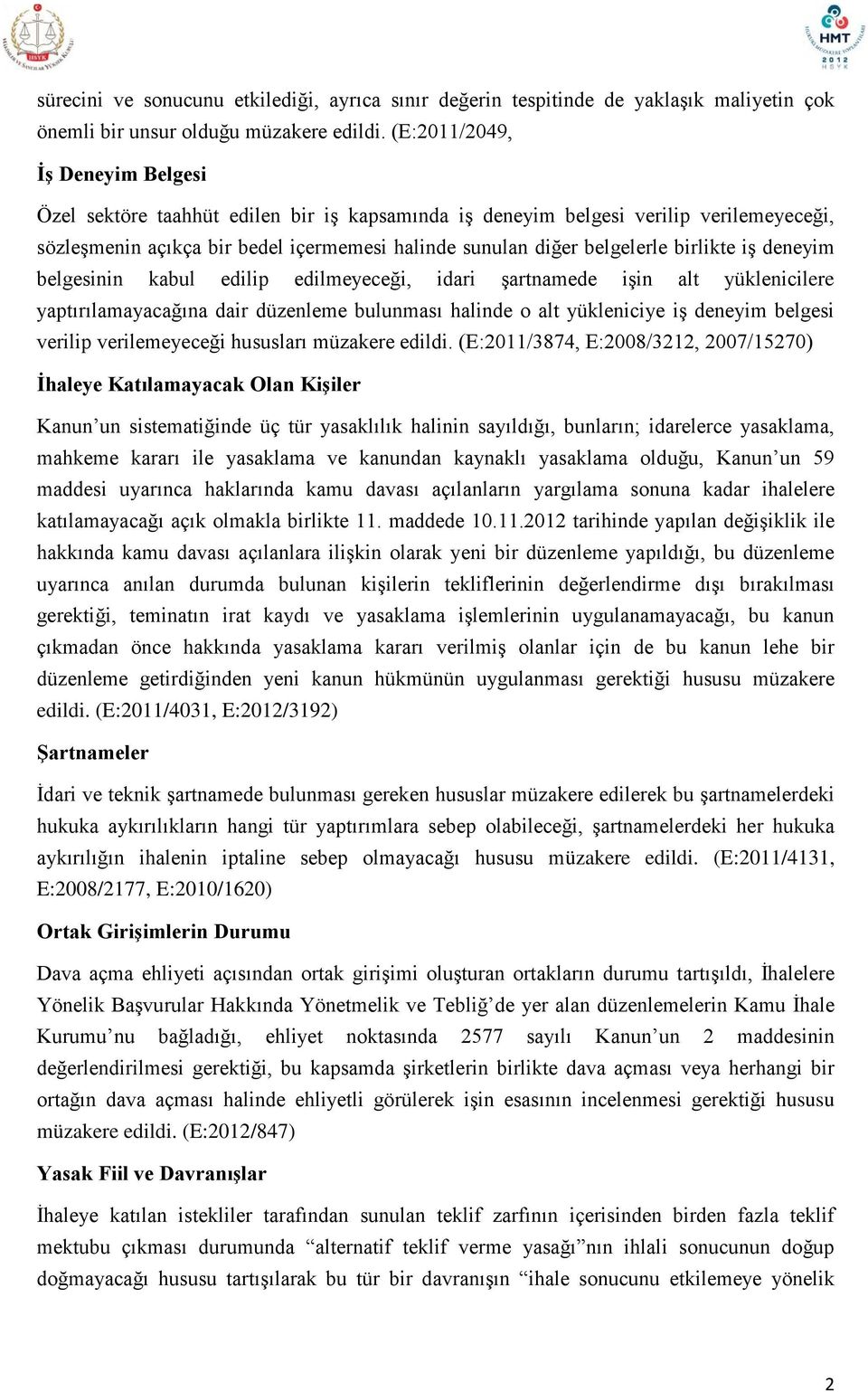 birlikte iş deneyim belgesinin kabul edilip edilmeyeceği, idari şartnamede işin alt yüklenicilere yaptırılamayacağına dair düzenleme bulunması halinde o alt yükleniciye iş deneyim belgesi verilip