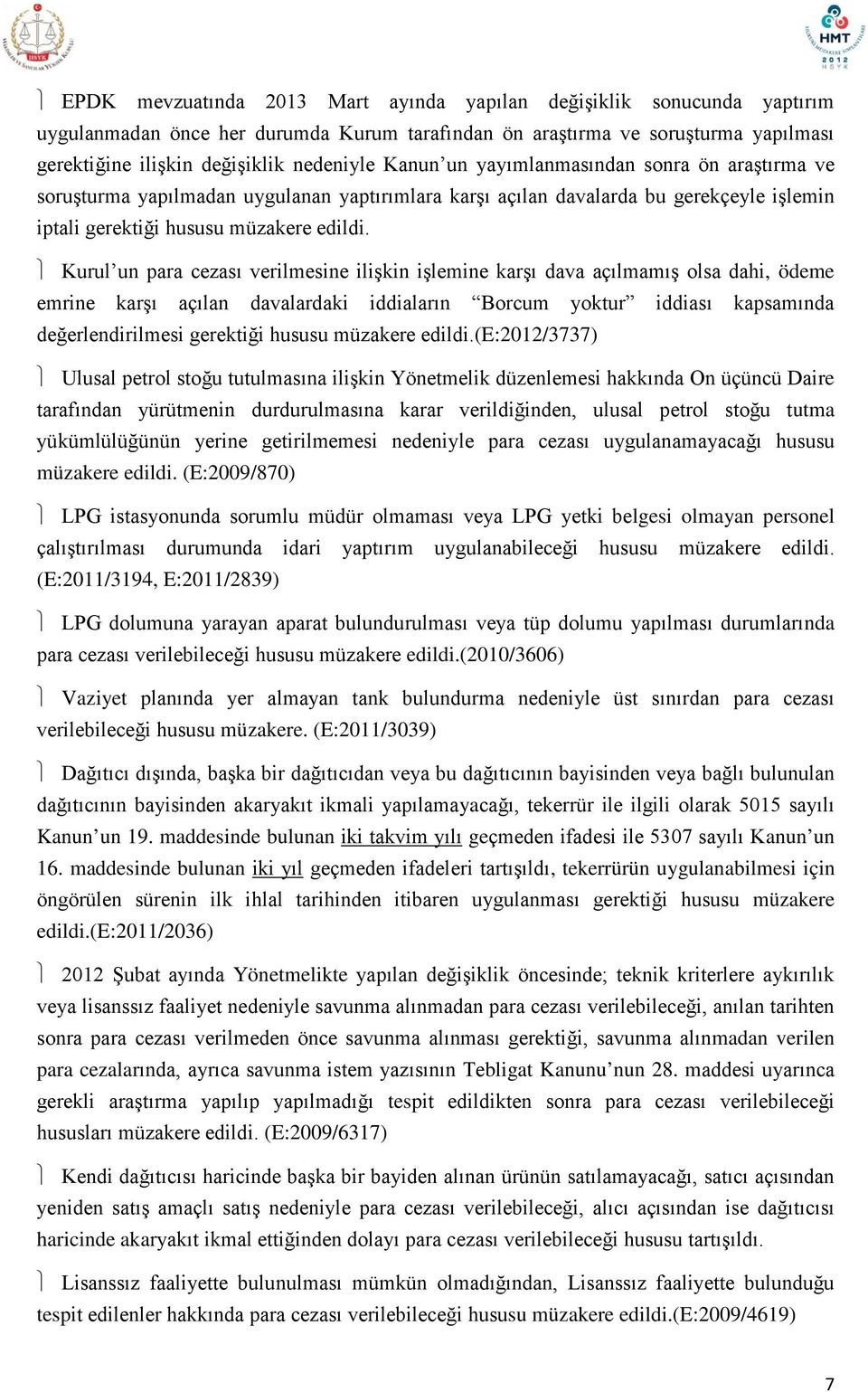 Kurul un para cezası verilmesine ilişkin işlemine karşı dava açılmamış olsa dahi, ödeme emrine karşı açılan davalardaki iddiaların Borcum yoktur iddiası kapsamında değerlendirilmesi gerektiği hususu