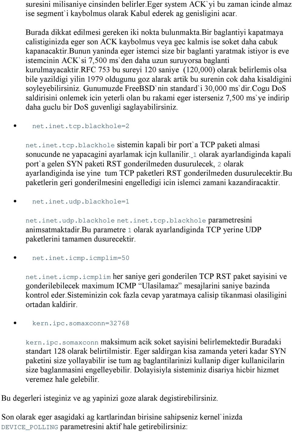 bunun yaninda eger istemci size bir baglanti yaratmak istiyor is eve istemcinin ACK`si 7,500 ms`den daha uzun suruyorsa baglanti kurulmayacaktir.