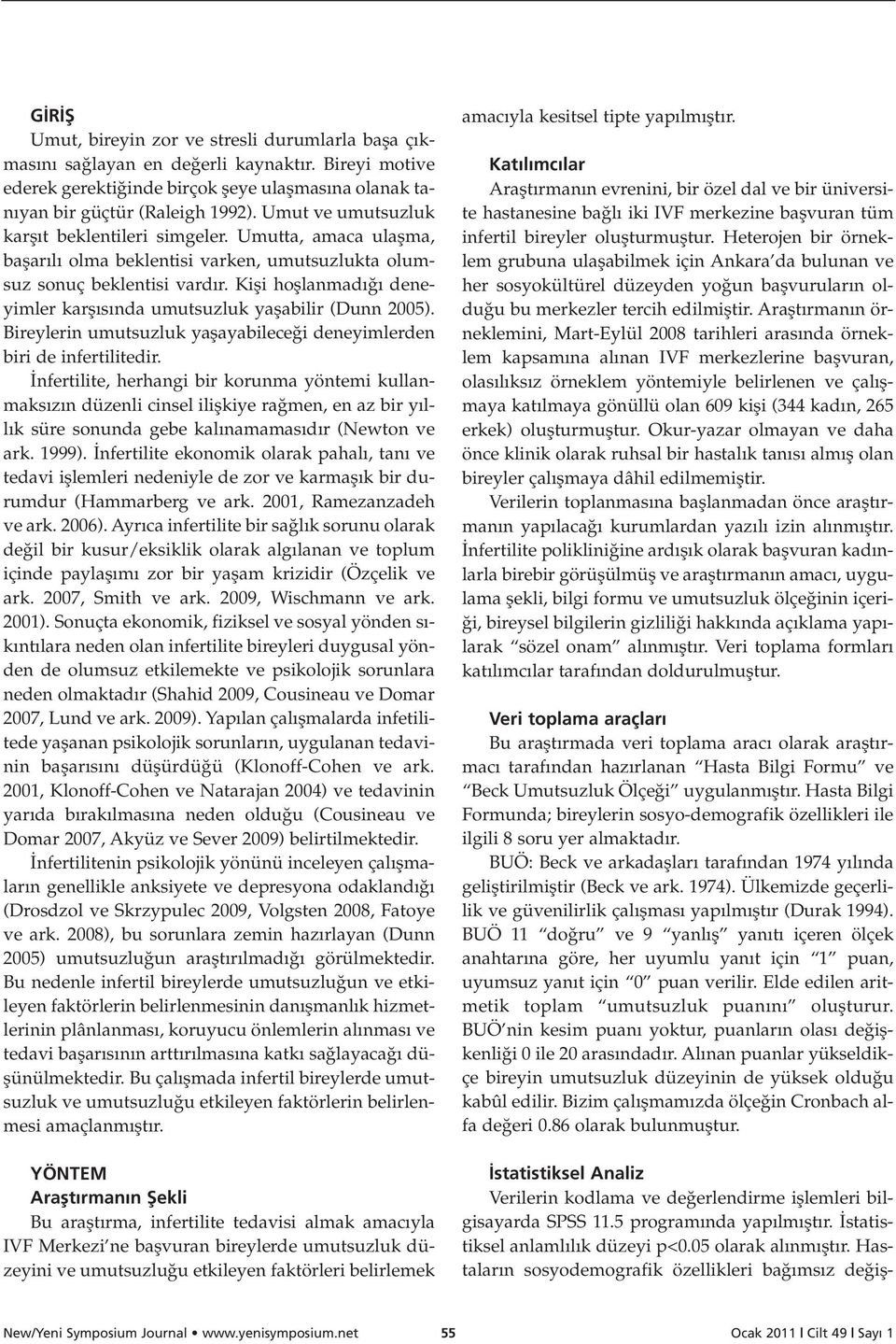 Kifli hofllanmad deneyimler karfl s nda umutsuzluk yaflabilir (Dunn 2005). Bireylerin umutsuzluk yaflayabilece i deneyimlerden biri de infertilitedir.