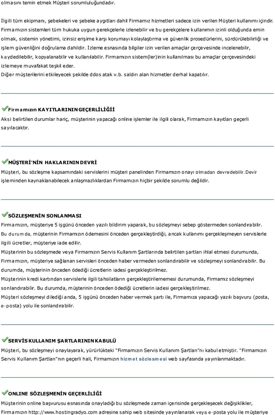 prosedürlerini, sürdürülebilirliği ve işlem güvenliğini doğrulama dahildir. İzleme esnasında bilgiler izin verilen amaçlar çerçevesinde incelenebilir, kaydedilebilir, kopyalanabilir ve kullanılabilir.