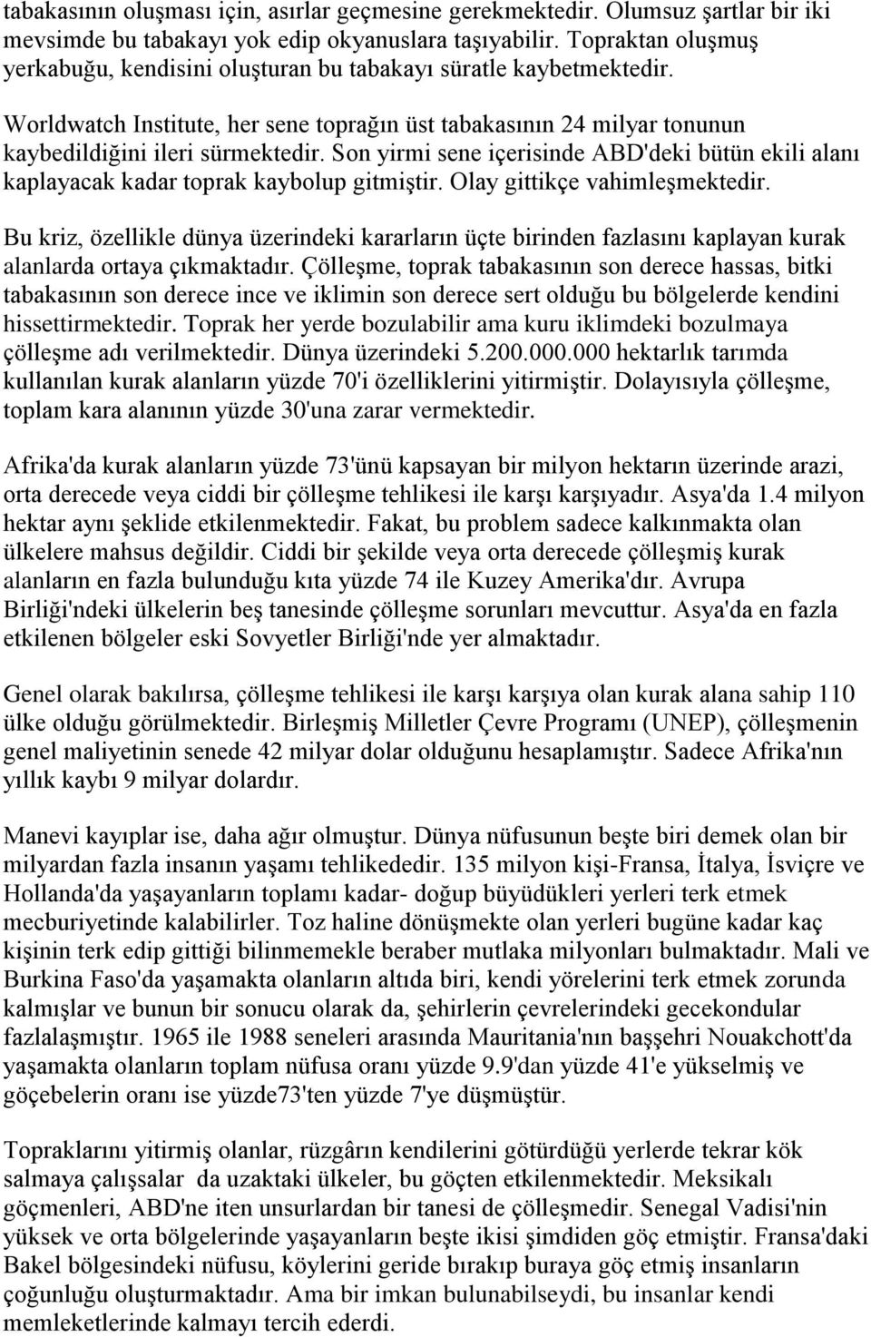 Son yirmi sene içerisinde ABD'deki bütün ekili alanı kaplayacak kadar toprak kaybolup gitmiştir. Olay gittikçe vahimleşmektedir.