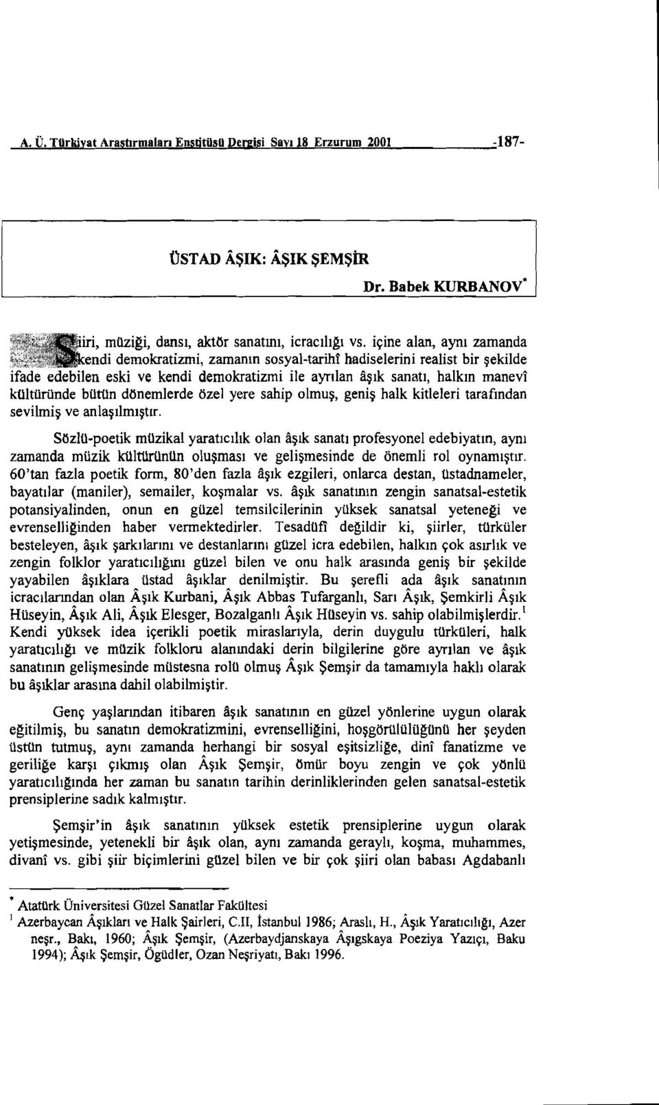 içine alan, aynı zamanda endi demokratizmi, zamanın sosyal-tarihi hadiselerini realist bir şekilde ifade edebilen eski ve kendi demokratizmi ile ayrılan aşık sanatı, halkın manevı kültüründe bütun