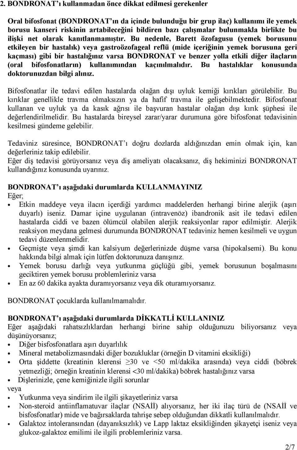 Bu nedenle, Barett özofagusu (yemek borusunu etkileyen bir hastalık) veya gastroözofageal reflü (mide içeriğinin yemek borusuna geri kaçması) gibi bir hastalığınız varsa BONDRONAT ve benzer yolla