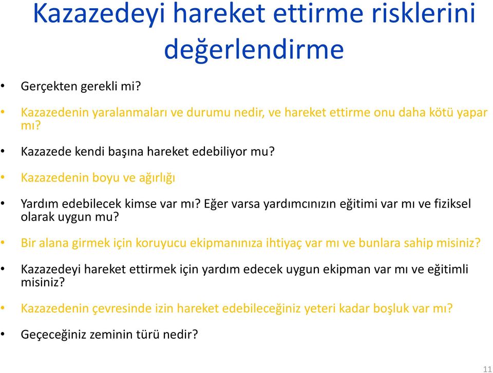 Kazazedenin boyu ve ağırlığı Yardım edebilecek kimse var mı? Eğer varsa yardımcınızın eğitimi var mı ve fiziksel olarak uygun mu?