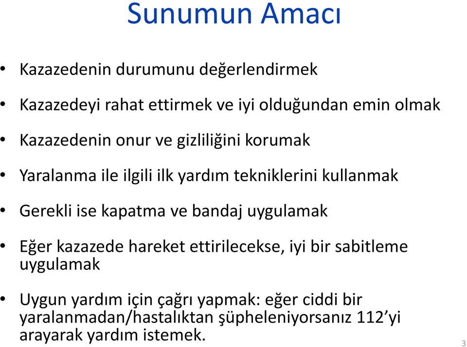 kapatma ve bandaj uygulamak Eğer kazazede hareket ettirilecekse, iyi bir sabitleme uygulamak Uygun yardım