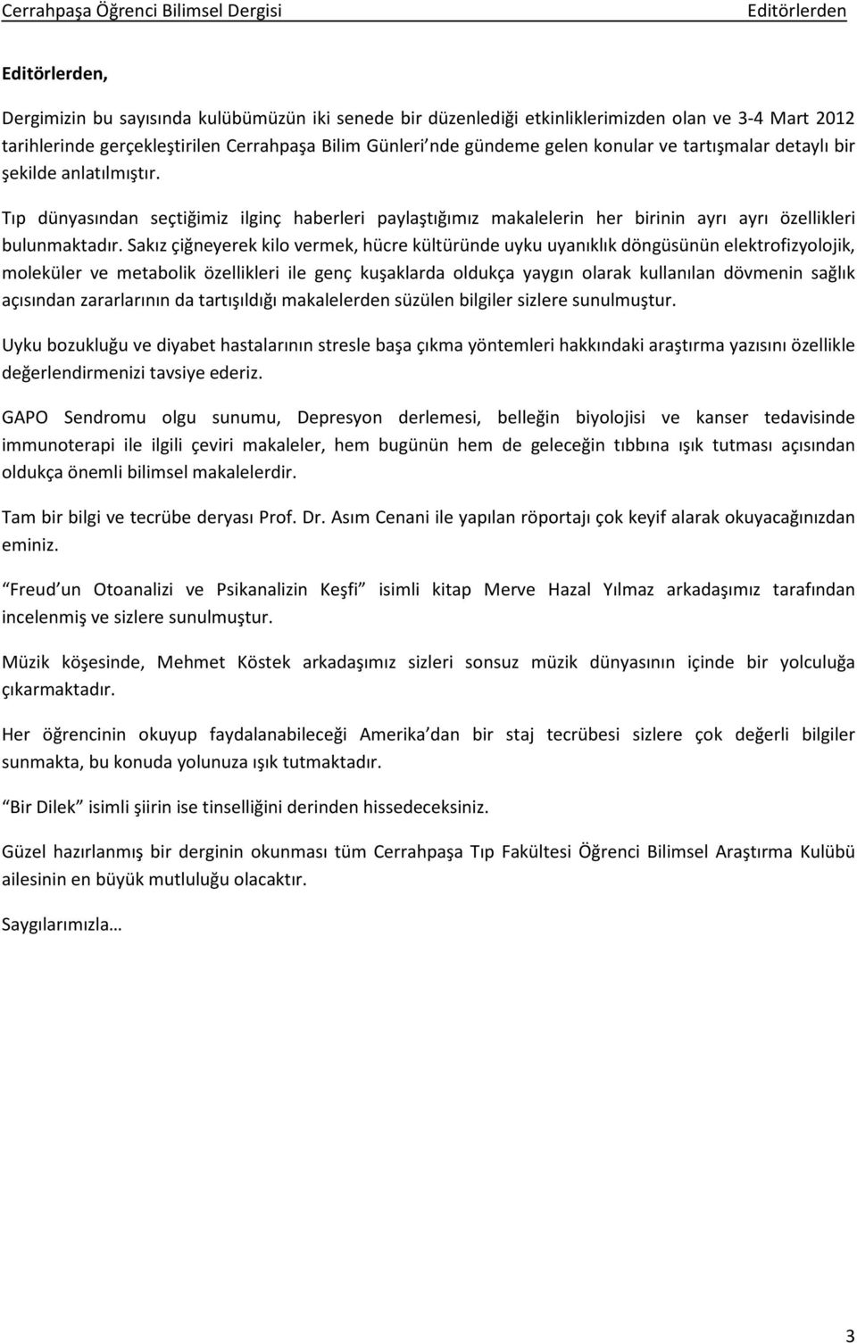 Sakız çiğneyerek kilo vermek, hücre kültüründe uyku uyanıklık döngüsünün elektrofizyolojik, moleküler ve metabolik özellikleri ile genç kuşaklarda oldukça yaygın olarak kullanılan dövmenin sağlık