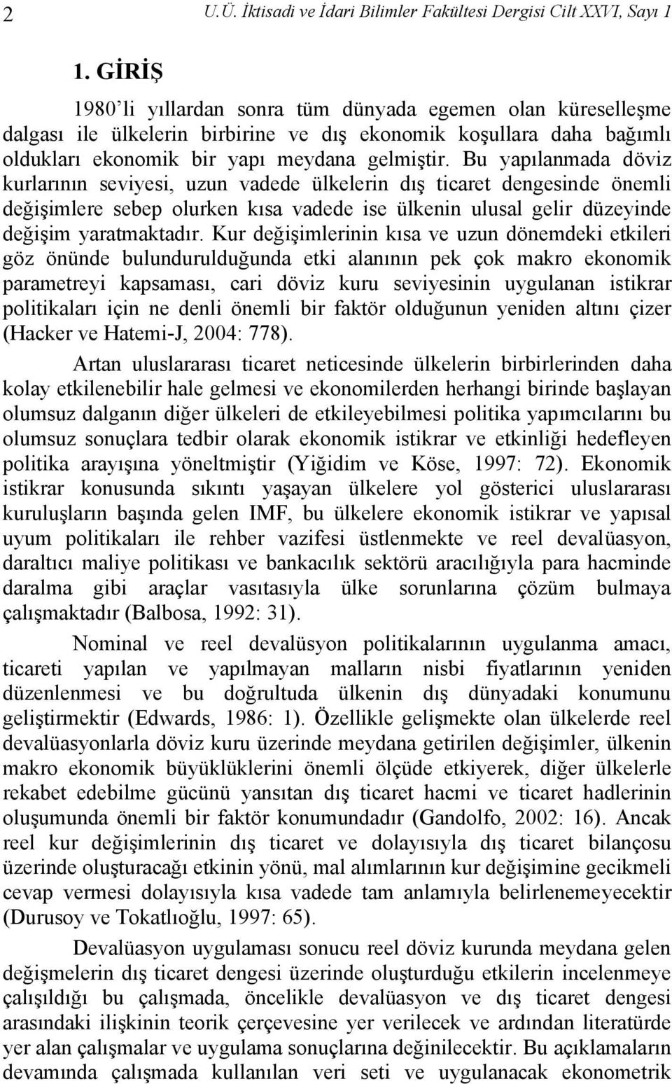 Bu yapılanmada döviz kurlarının seviyesi, uzun vadede ülkelerin dış ticaret dengesinde önemli değişimlere sebep olurken kısa vadede ise ülkenin ulusal gelir düzeyinde değişim yaratmaktadır.