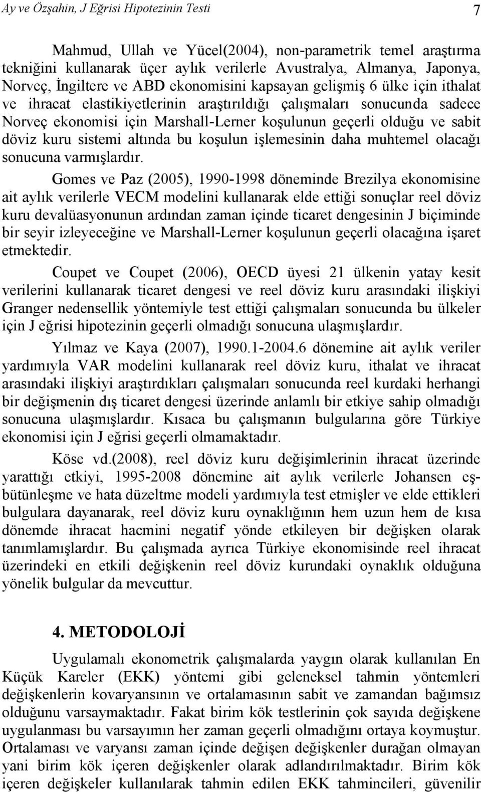 döviz kuru sistemi altında bu koşulun işlemesinin daha muhtemel olacağı sonucuna varmışlardır.