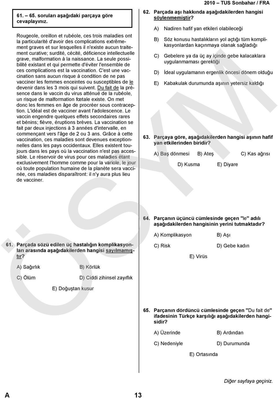 curative; surdité, cécité, déficience intellectuelle grave, malformation à la naissance. La seule possibilité existant et qui permette d'éviter l'ensemble de ces complications est la vaccination.