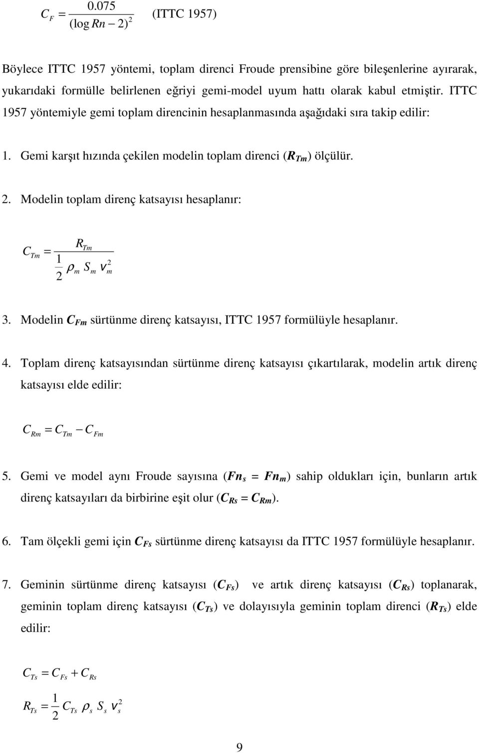 Modelin ürtüne direnç katayıı, ITT 957 forülüyle heaplanır. 4. Topla direnç katayıından ürtüne direnç katayıı çıkartılarak, odelin artık direnç katayıı elde edilir: T 5.