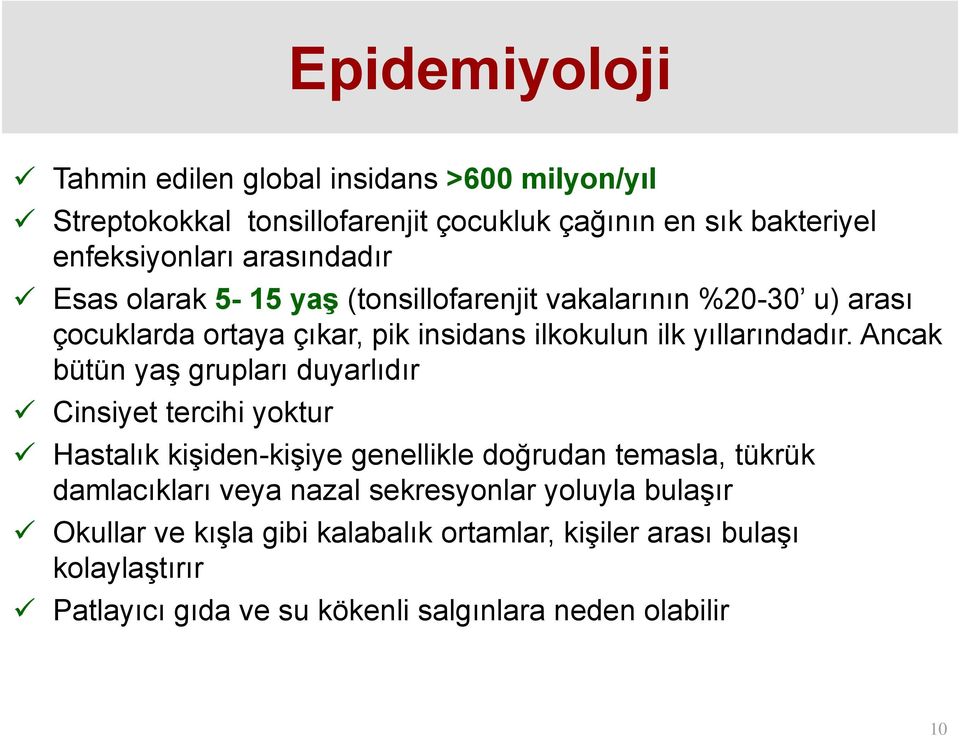 Ancak bütün yaş grupları duyarlıdır Cinsiyet tercihi yoktur Hastalık kişiden-kişiye genellikle doğrudan temasla, tükrük damlacıkları veya nazal