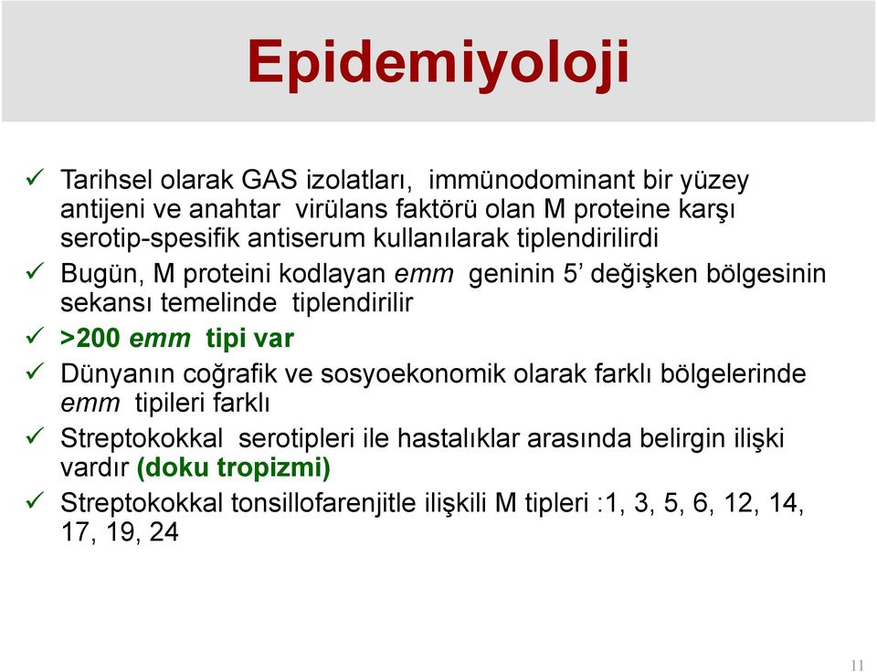 tiplendirilir >200 emm tipi var Dünyanın coğrafik ve sosyoekonomik olarak farklı bölgelerinde emm tipileri farklı Streptokokkal