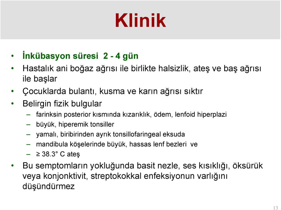 büyük, hiperemik tonsiller yamalı, biribirinden ayrık tonsillofaringeal eksuda mandibula köşelerinde büyük, hassas lenf bezleri ve