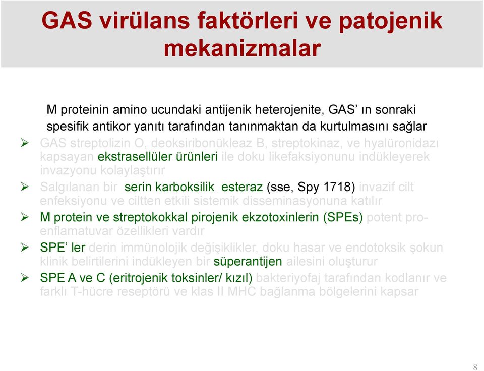 esteraz (sse, Spy 1718) invazif cilt enfeksiyonu ve ciltten etkili sistemik disseminasyonuna katılır M protein ve streptokokkal pirojenik ekzotoxinlerin (SPEs) potent proenflamatuvar özellikleri