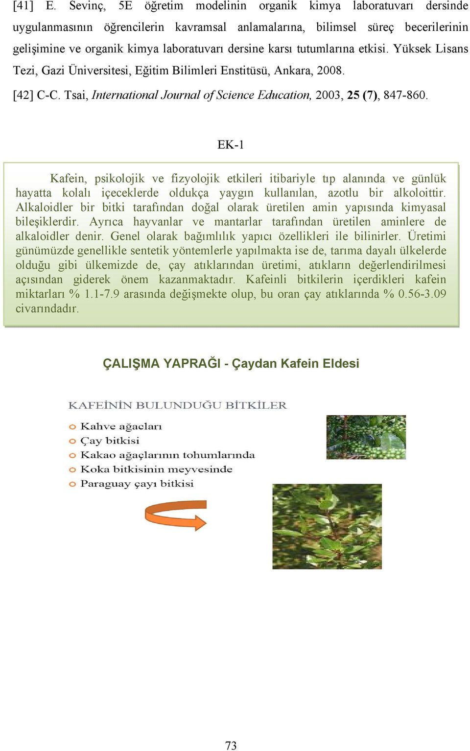 karsı tutumlarına etkisi. Yüksek Lisans Tezi, Gazi Üniversitesi, Eğitim Bilimleri Enstitüsü, Ankara, 2008. [42] C-C. Tsai, International Journal of Science Education, 2003, 25 (7), 847-860.