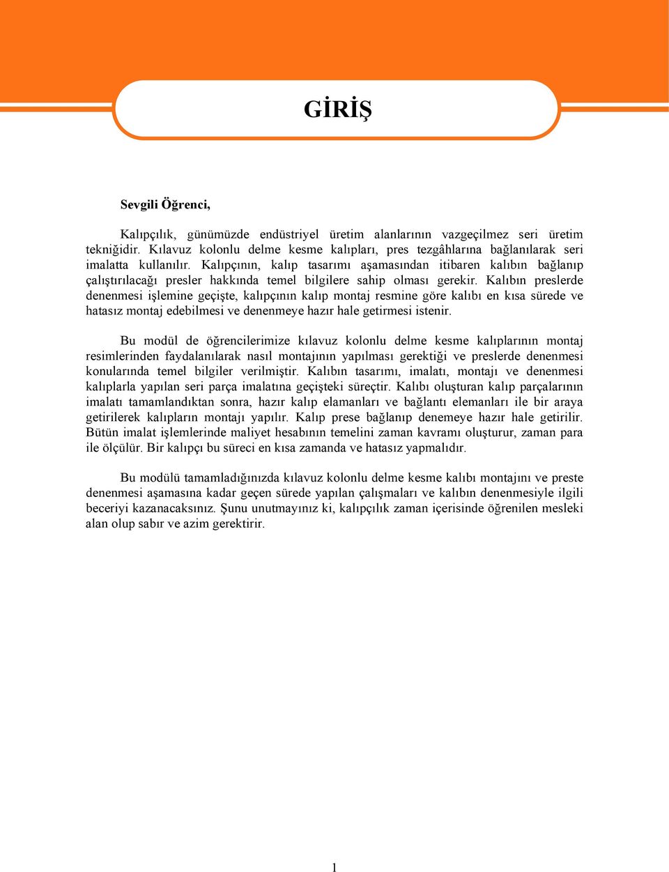 Kalıpçının, kalıp tasarımı aşamasından itibaren kalıbın bağlanıp çalıştırılacağı presler hakkında temel bilgilere sahip olması gerekir.