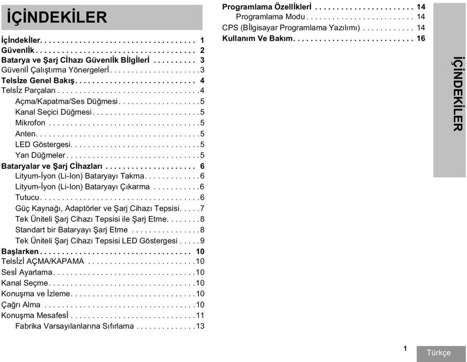 ..................................5 Anten......................................5 LED Göstergesi..............................5 Yan Dü meler...............................5 Bataryalar ve arj C hazları.