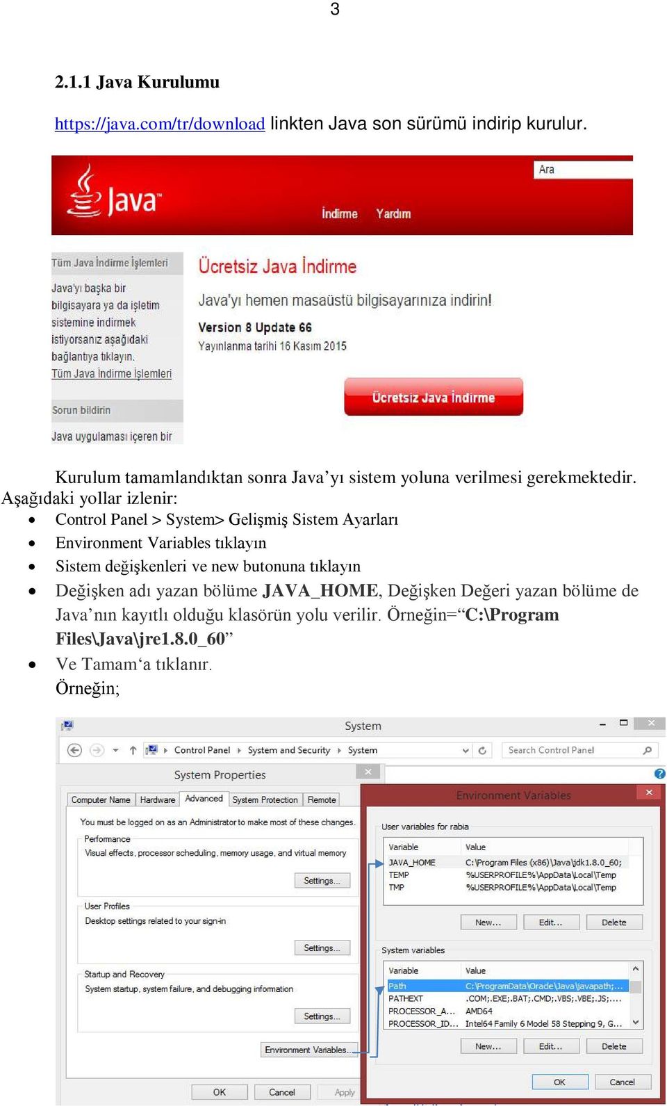 Aşağıdaki yollar izlenir: Control Panel > System> Gelişmiş Sistem Ayarları Environment Variables tıklayın Sistem değişkenleri