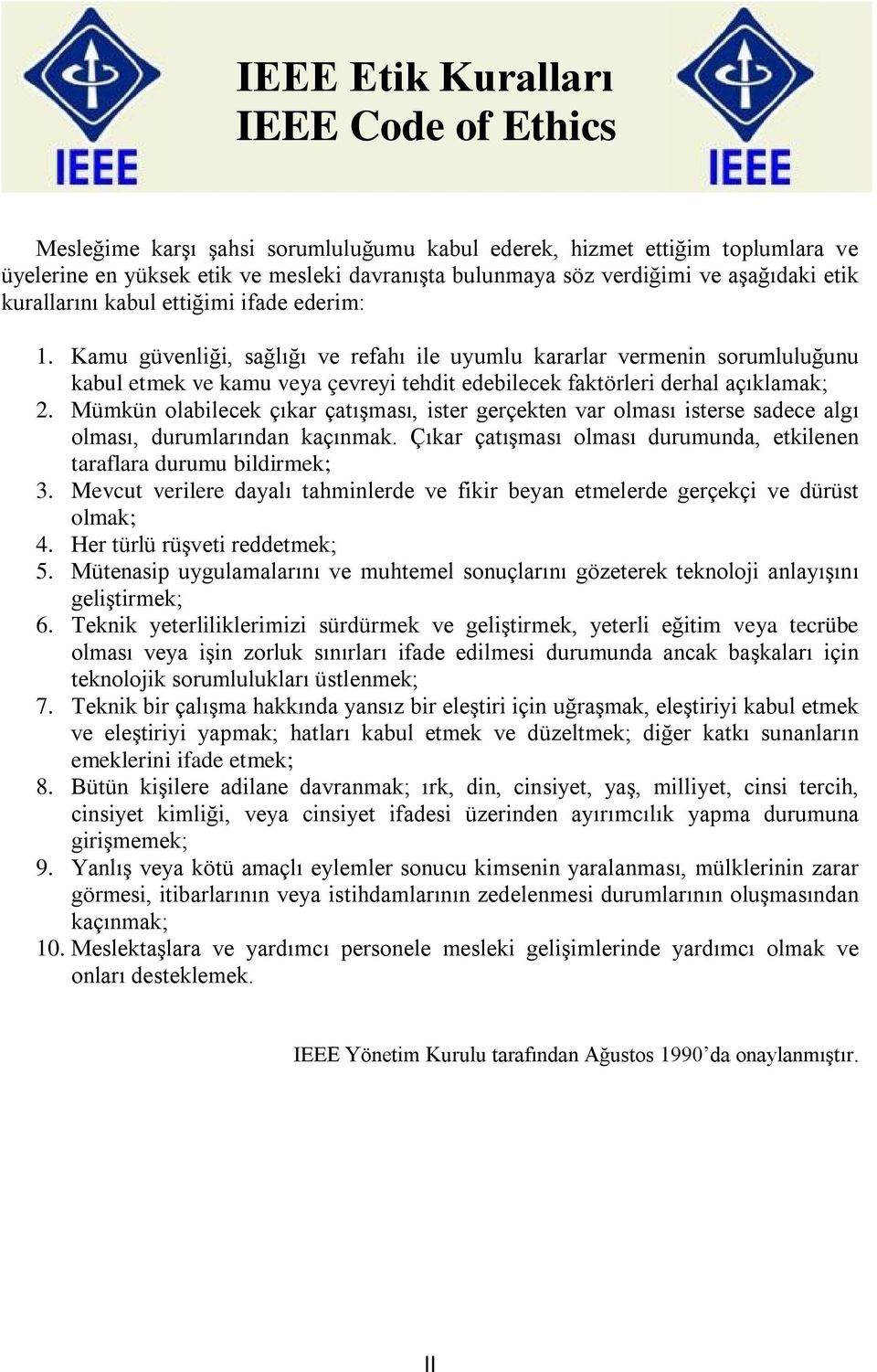 Kamu güvenliği, sağlığı ve refahı ile uyumlu kararlar vermenin sorumluluğunu kabul etmek ve kamu veya çevreyi tehdit edebilecek faktörleri derhal açıklamak; 2.