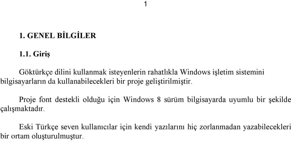 Proje font destekli olduğu için Windows 8 sürüm bilgisayarda uyumlu bir şekilde çalışmaktadır.