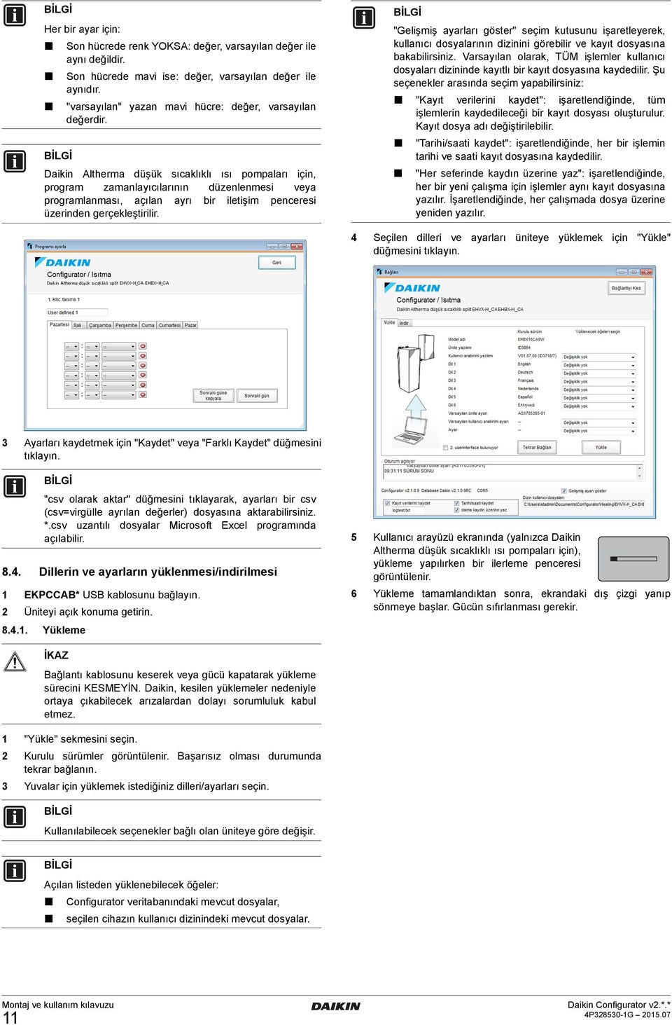 Daikin Altherma düşük sıcaklıklı ısı pompaları için, program zamanlayıcılarının düzenlenmesi veya programlanması, açılan ayrı bir iletişim penceresi üzerinden gerçekleştirilir.