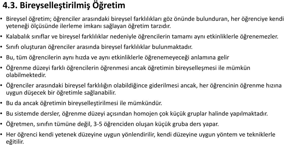 Bu, tüm öğrencilerin aynı hızda ve aynı etkinliklerle öğrenemeyeceği anlamına gelir Öğrenme düzeyi farklı öğrencilerin öğrenmesi ancak öğretimin bireyselleşmesi ile mümkün olabilmektedir.