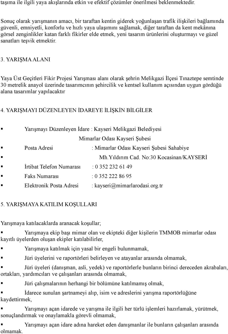 görsel zenginlikler katan farklı fikirler elde etmek, yeni tasarım ürünlerini oluşturmayı ve güzel sanatları teşvik etmektir. 3.