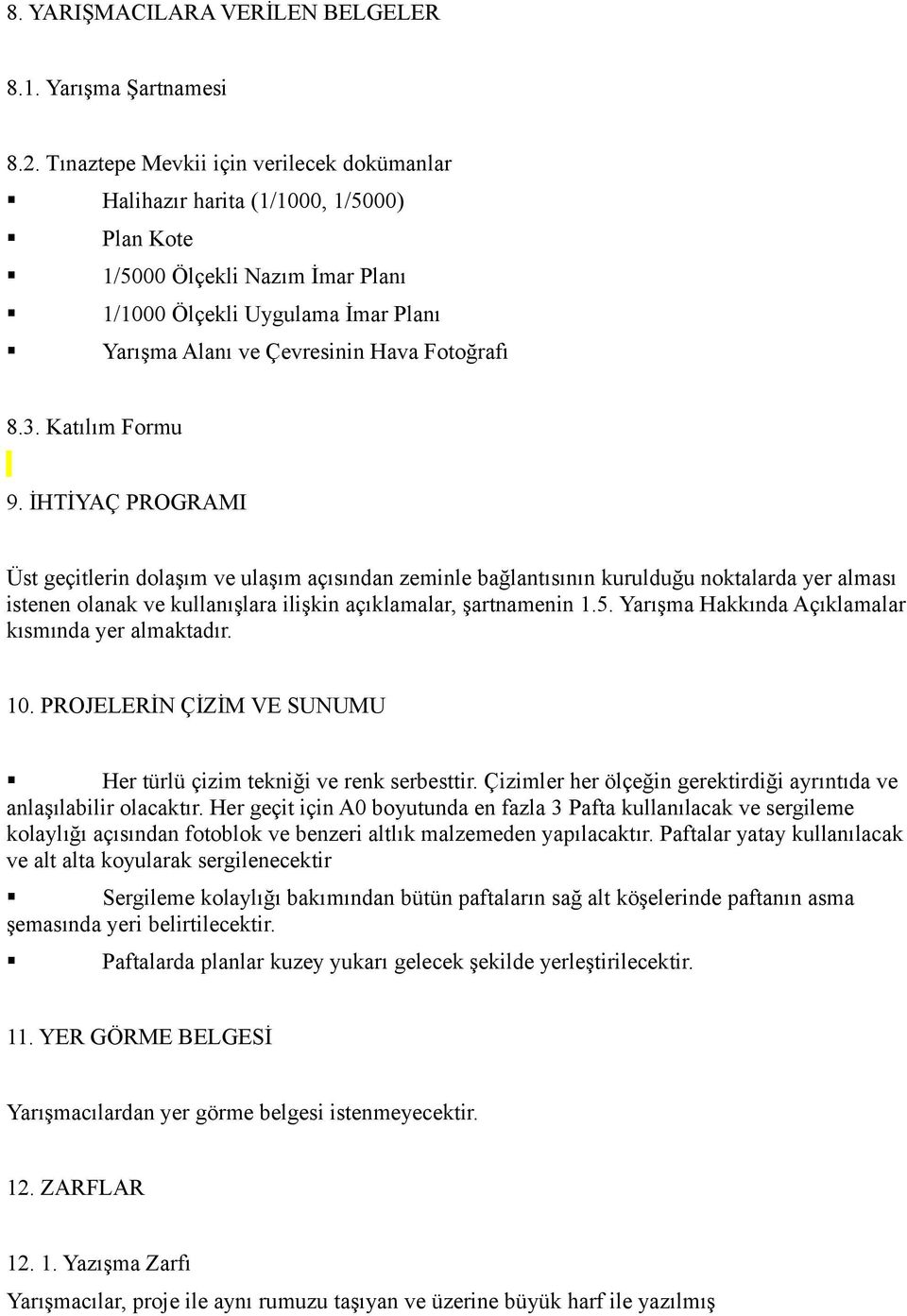 3. Katılım Formu 9. İHTİYAÇ PROGRAMI Üst geçitlerin dolaşım ve ulaşım açısından zeminle bağlantısının kurulduğu noktalarda yer alması istenen olanak ve kullanışlara ilişkin açıklamalar, şartnamenin 1.