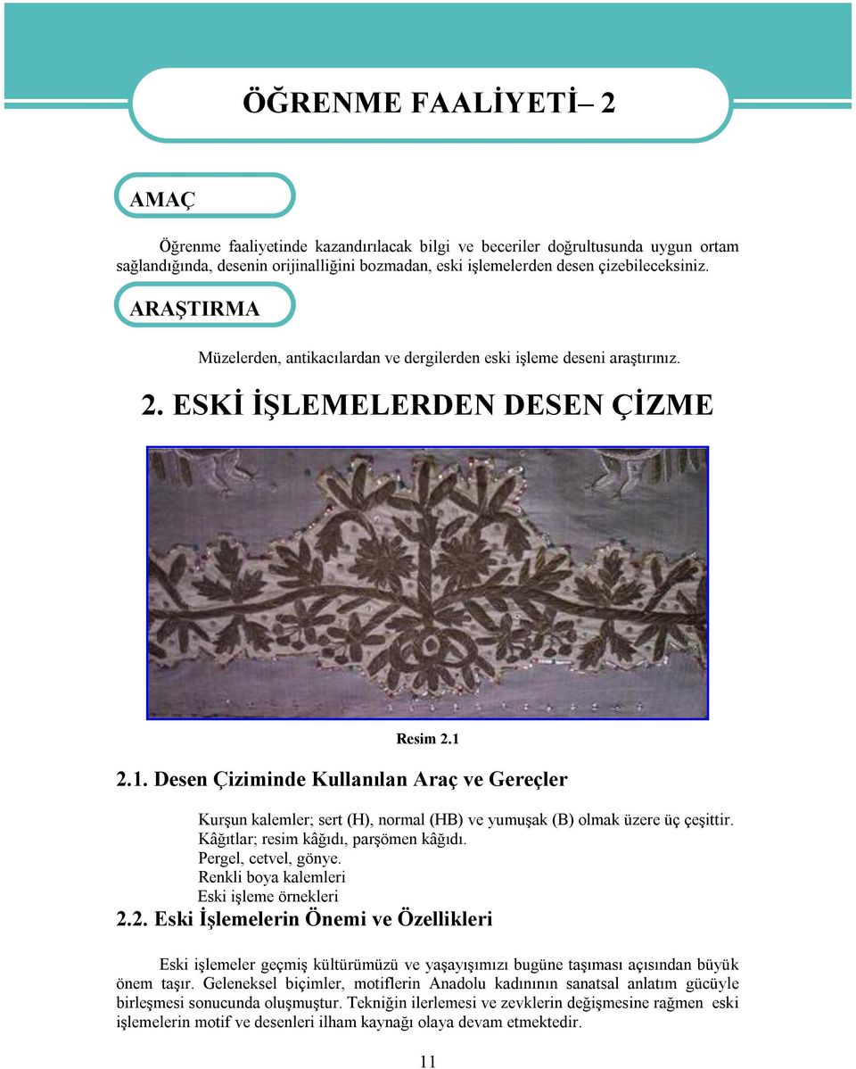 2.1. Desen Çiziminde Kullanılan Araç ve Gereçler Kurşun kalemler; sert (H), normal (HB) ve yumuşak (B) olmak üzere üç çeşittir. Kâğıtlar; resim kâğıdı, parşömen kâğıdı. Pergel, cetvel, gönye.