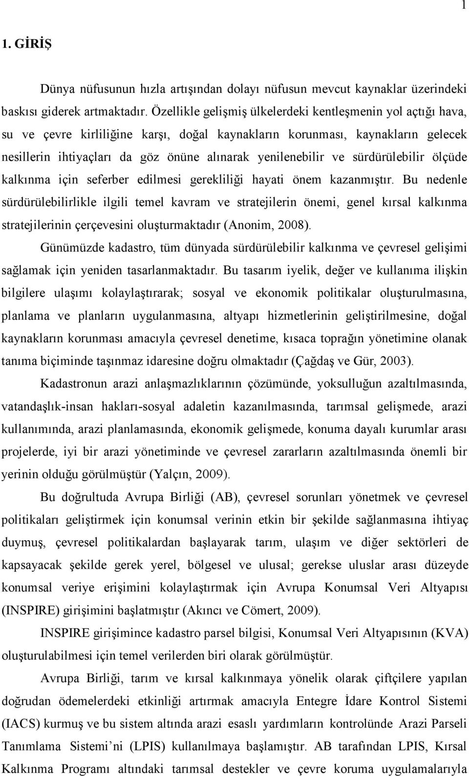 ve sürdürülebilir ölçüde kalkınma için seferber edilmesi gerekliliği hayati önem kazanmıştır.