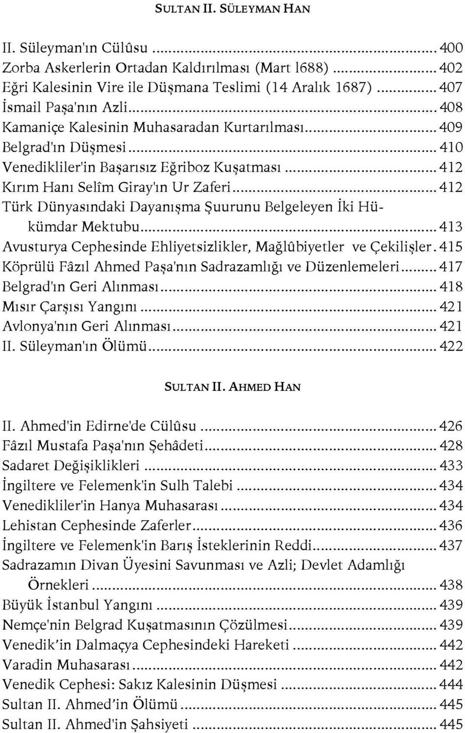 .. 412 Türk Dünyasındaki Dayanışma Şuurunu Belgeleyen İki Hükümdar Mektubu... 413 Avusturya Cephesinde Ehliyetsizlikler, Mağlûbiyetler ve Çekilişler.