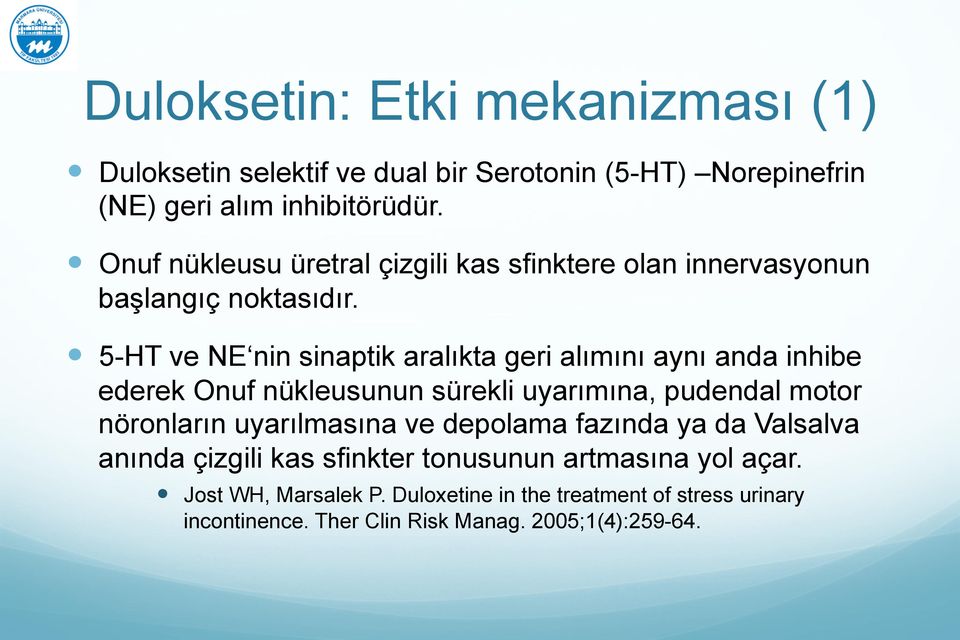 ! 5-HT ve NE nin sinaptik aralıkta geri alımını aynı anda inhibe ederek Onuf nükleusunun sürekli uyarımına, pudendal motor nöronların