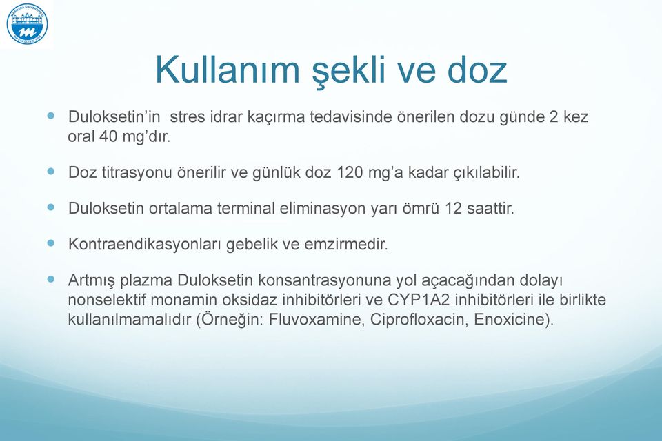 ! Duloksetin ortalama terminal eliminasyon yarı ömrü 12 saattir.! Kontraendikasyonları gebelik ve emzirmedir.