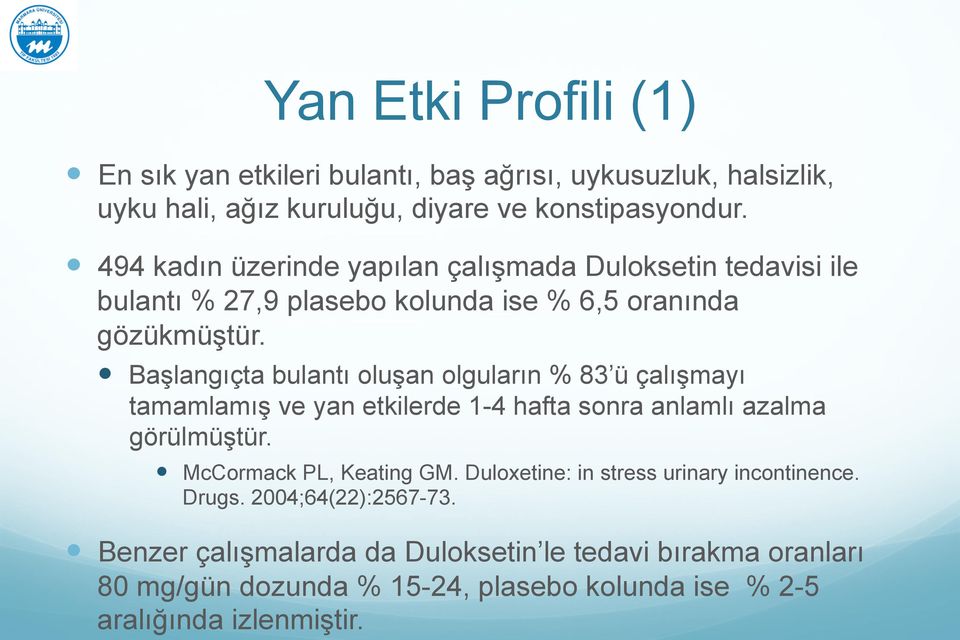 ! Başlangıçta bulantı oluşan olguların % 83 ü çalışmayı tamamlamış ve yan etkilerde 1-4 hafta sonra anlamlı azalma görülmüştür.! McCormack PL, Keating GM.