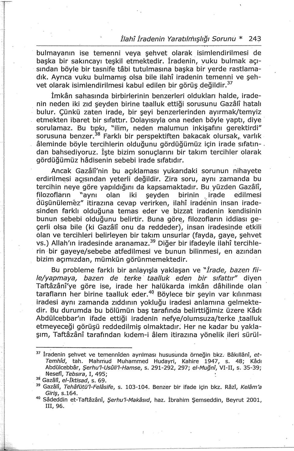 Ayrıca vuku bulmamış olsa bile ilahi iradenin temenni ve şehvet olarak isimlendirilmesi kabul edil~n bir görüş değildir.