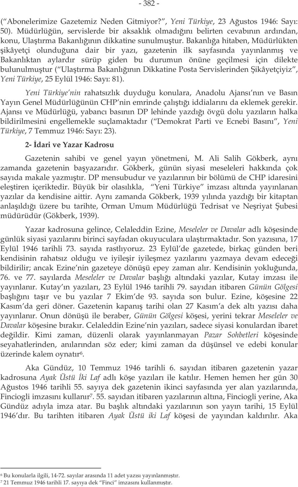 Bakanlıa hitaben, Müdürlükten ikâyetçi olunduuna dair bir yazı, gazetenin ilk sayfasında yayınlanmı ve Bakanlıktan aylardır sürüp giden bu durumun önüne geçilmesi için dilekte bulunulmutur ( Ulatırma