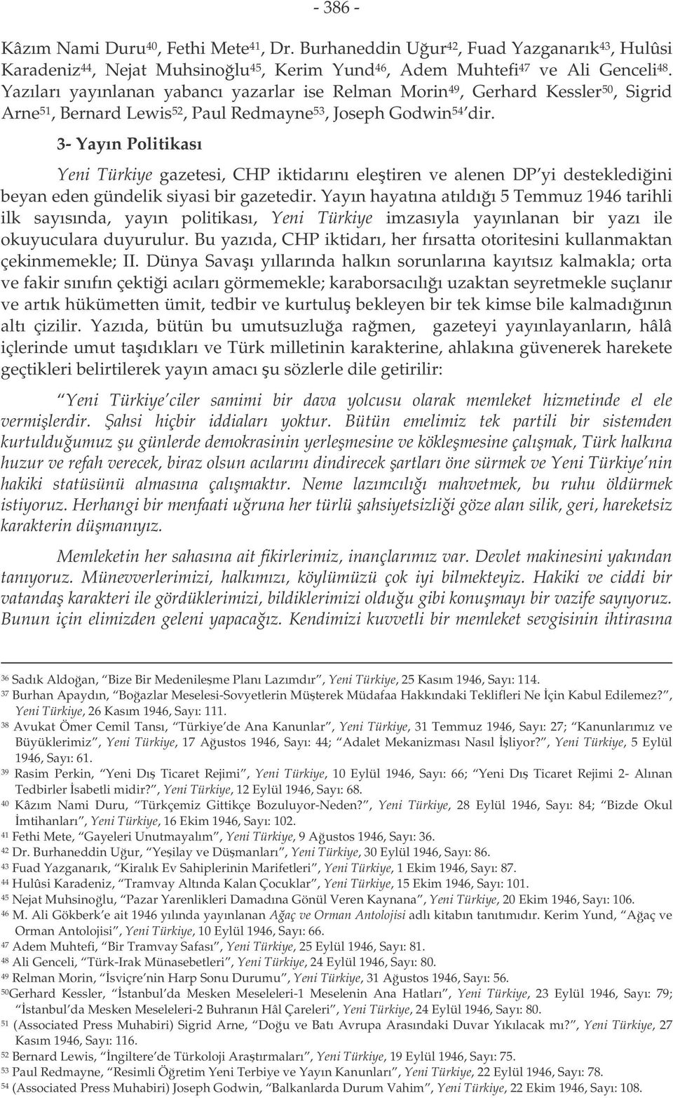 3- Yayın Politikası Yeni Türkiye gazetesi, CHP iktidarını eletiren ve alenen DP yi desteklediini beyan eden gündelik siyasi bir gazetedir.