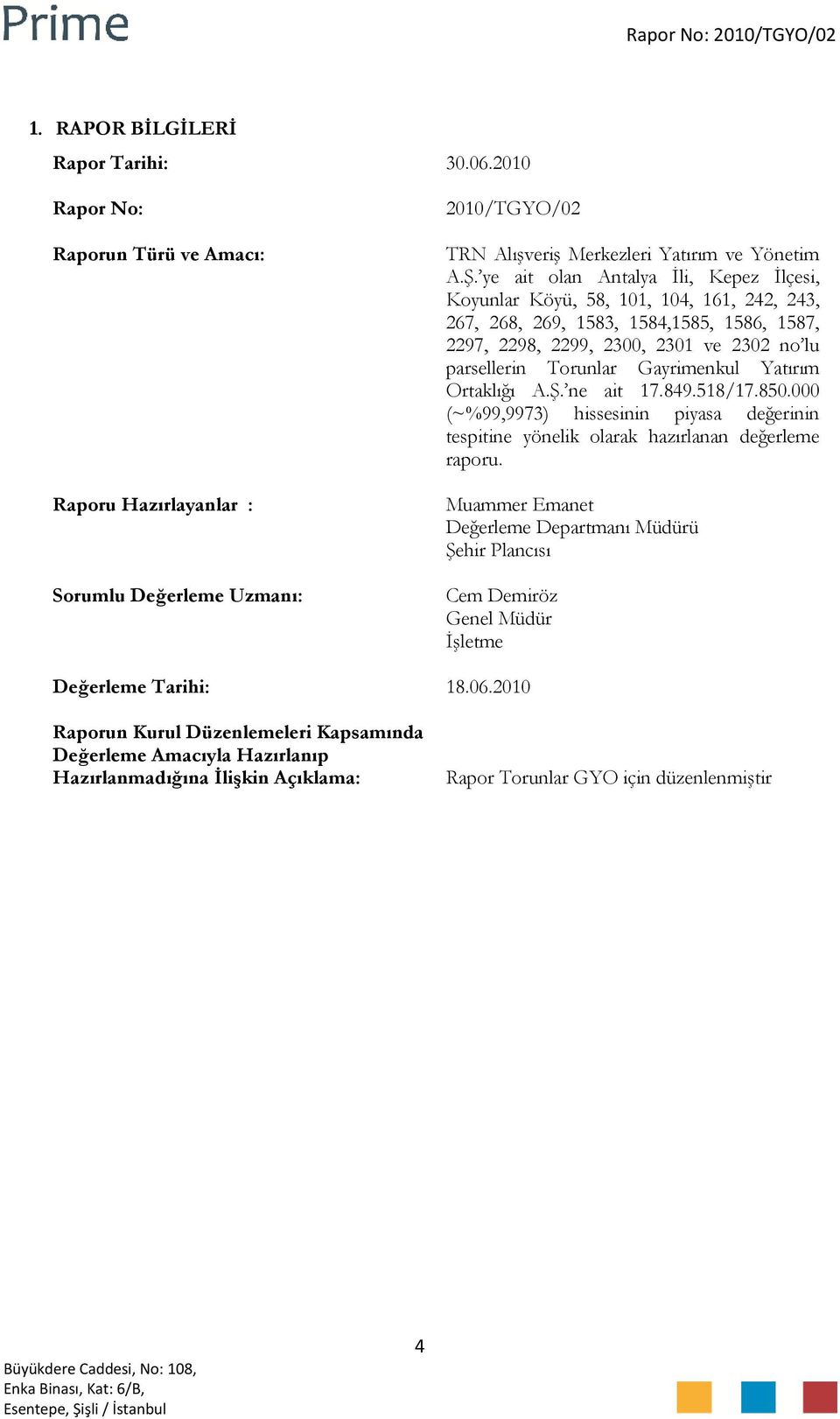 Gayrimenkul Yatırım Ortaklığı A.Ş. ne ait 17.849.518/17.850.000 (~%99,9973) hissesinin piyasa değerinin tespitine yönelik olarak hazırlanan değerleme raporu.