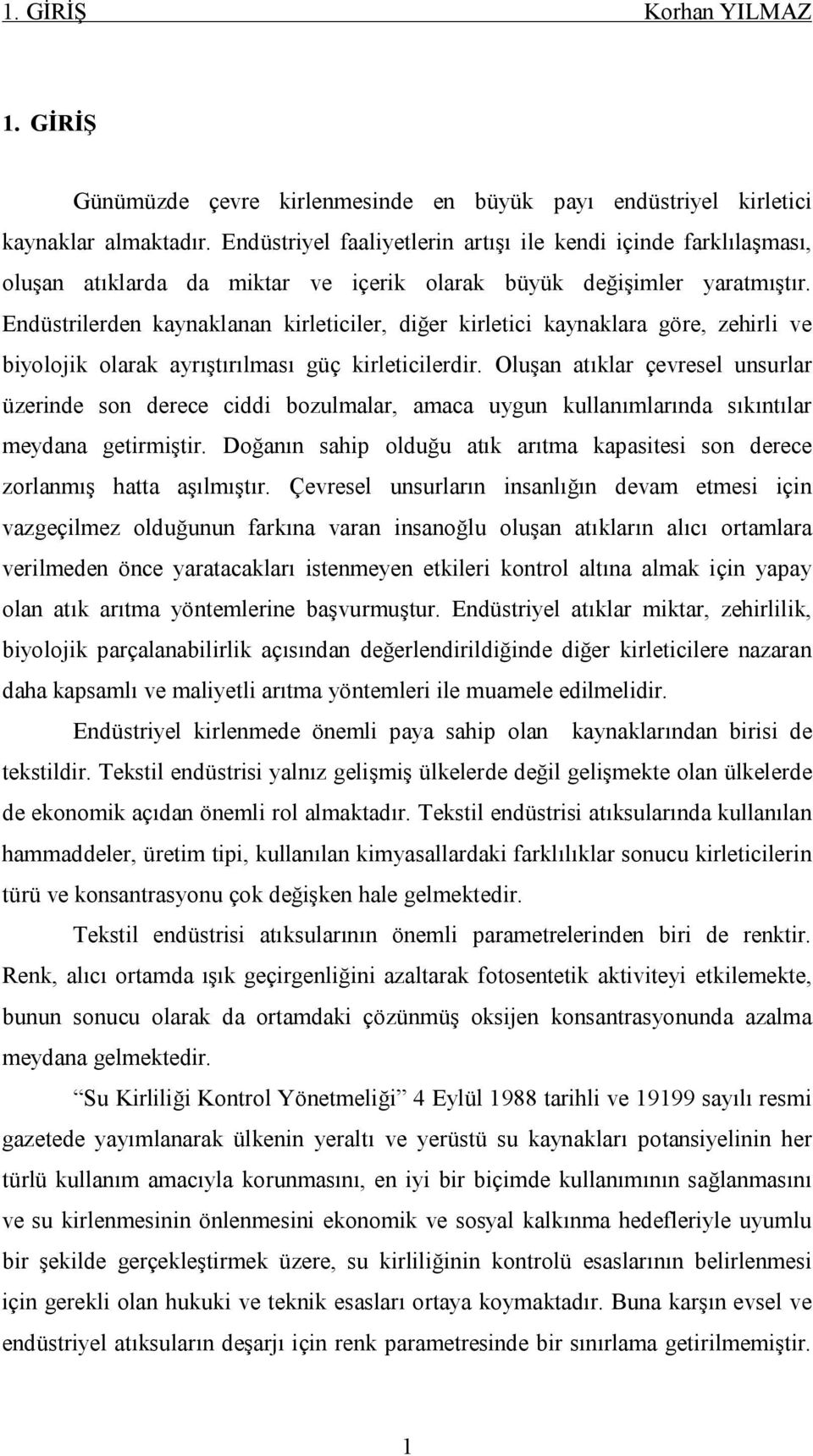 Endüstrilerden kaynaklanan kirleticiler, diğer kirletici kaynaklara göre, zehirli ve biyolojik olarak ayrıştırılması güç kirleticilerdir.