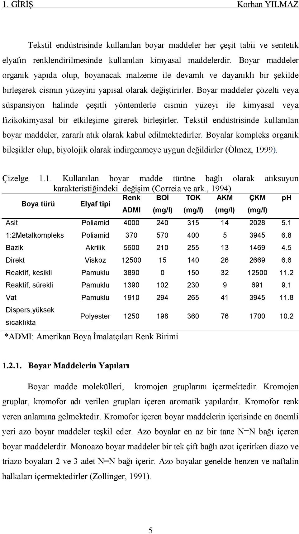 Boyar maddeler çözelti veya süspansiyon halinde çeşitli yöntemlerle cismin yüzeyi ile kimyasal veya fizikokimyasal bir etkileşime girerek birleşirler.