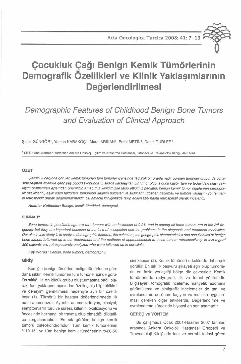 Abdurrahman Yurtarslan Ankara Onkoloji Eğitim ve Araştırma Hastanesi, Ortopedi ve Travmatoloji Kliniği, ANKARA ÖZET Çocukluk çağında görülen kemik tümörleri tüm tümörler içerisinde % 0.