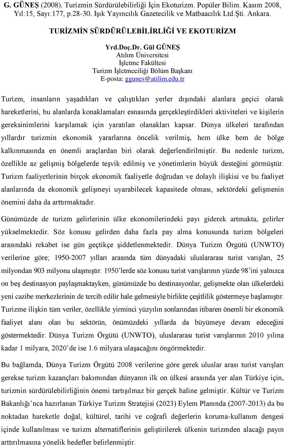 gereksinimlerini karşılamak için yaratılan olanakları kapsar.