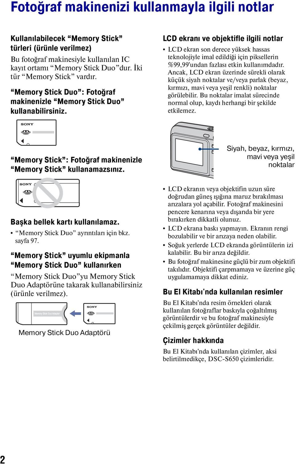 LCD ekranı ve objektifle ilgili notlar LCD ekran son derece yüksek hassas teknolojiyle imal edildiği için piksellerin %99,99'undan fazlası etkin kullanımdadır.