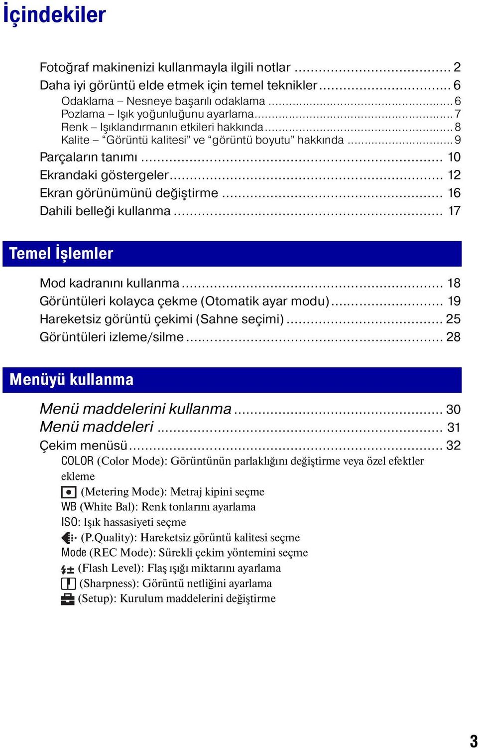 .. 16 Dahili belleği kullanma... 17 Temel İşlemler Mod kadranını kullanma... 18 Görüntüleri kolayca çekme (Otomatik ayar modu)... 19 Hareketsiz görüntü çekimi (Sahne seçimi).