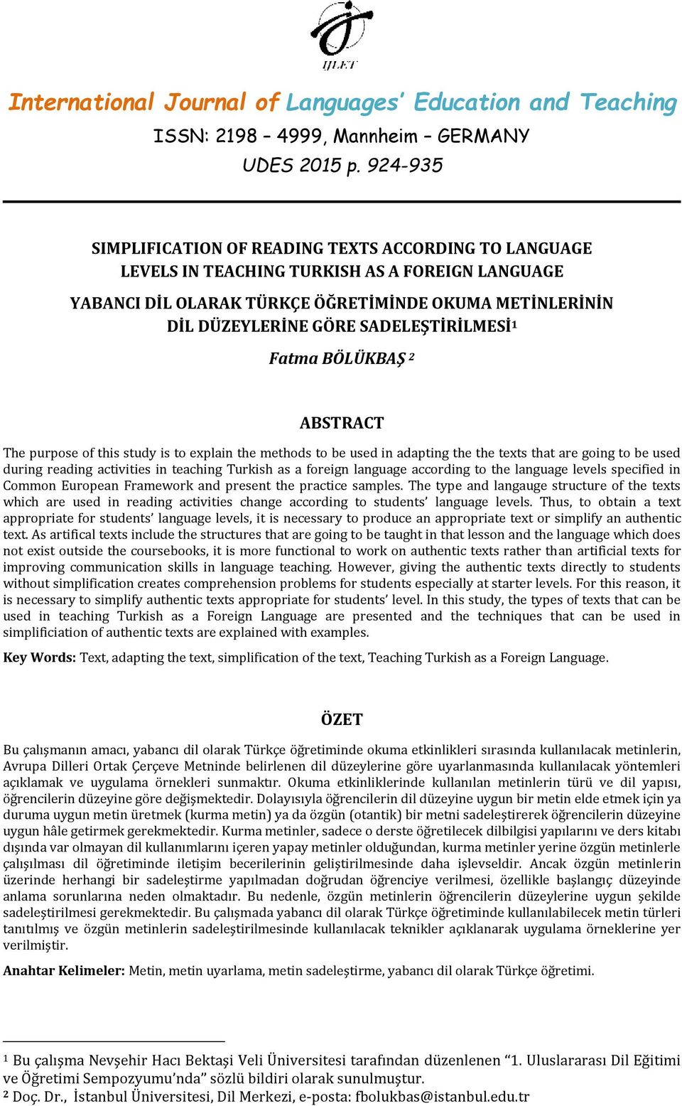 SADELEŞTİRİLMESİ 1 Fatma BÖLÜKBAŞ 2 ABSTRACT The purpose of this study is to explain the methods to be used in adapting the the texts that are going to be used during reading activities in teaching